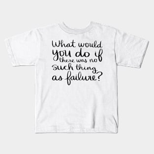 What would you do if there was no such thing as failure? Kids T-Shirt